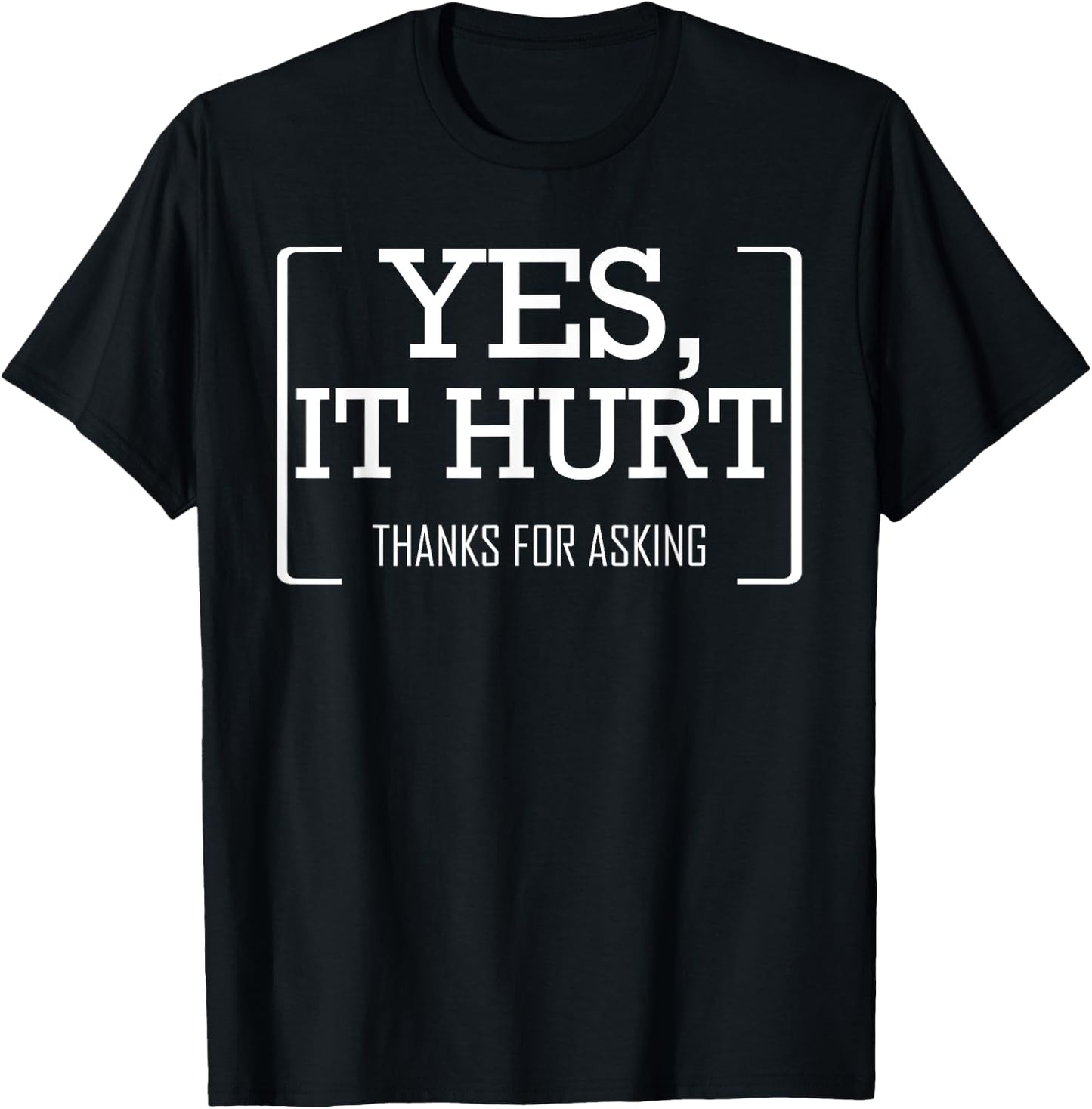 Yes, It Hurt Thanks For Asking Funny Injury Recovery T-Shirt - T-Shirt | Black