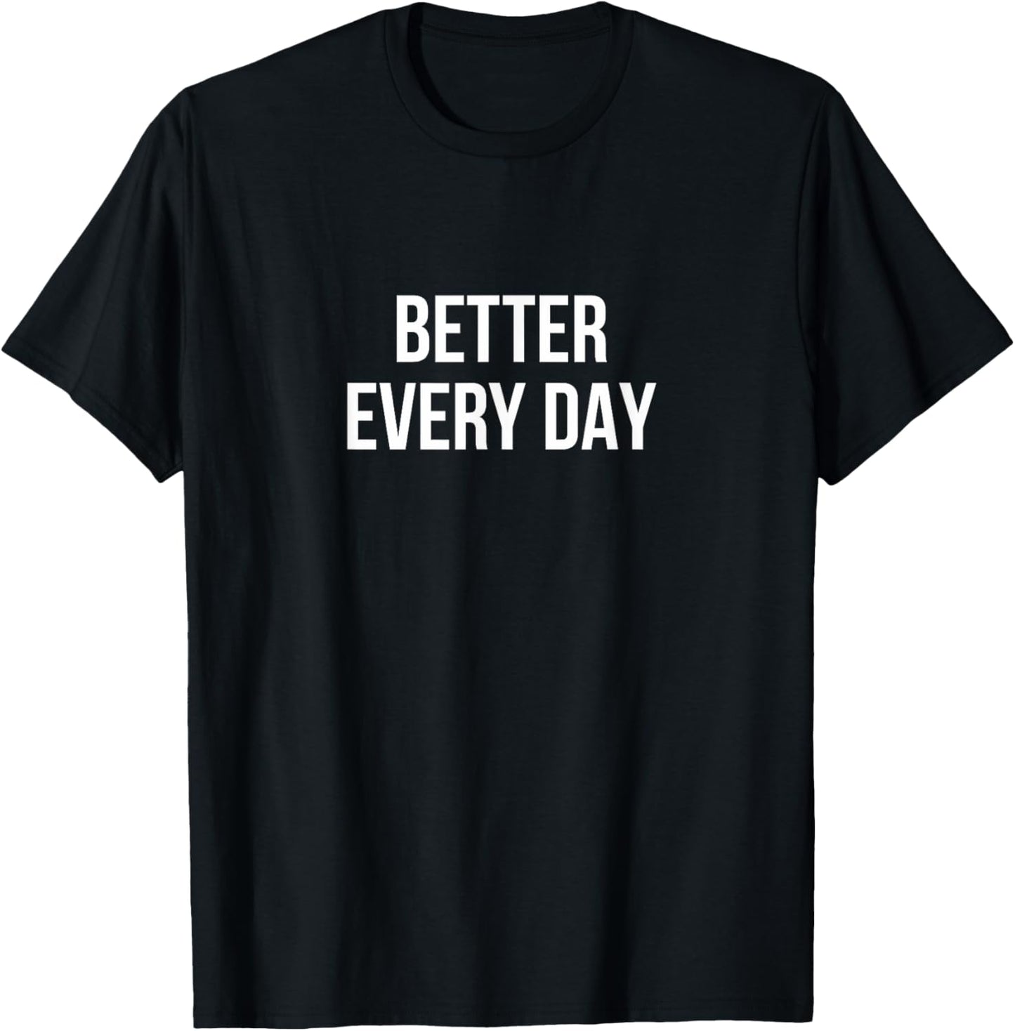 Better Every Day T-Shirt - T-Shirt | Black