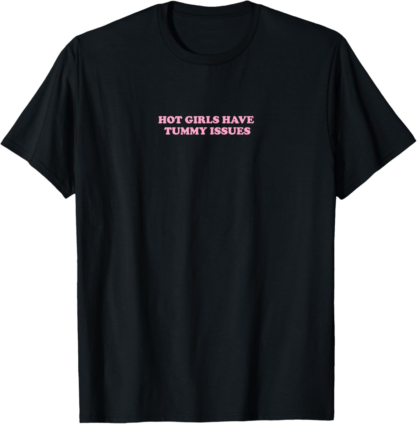 Hot Girls Have Tummy Issues | Feminism T-Shirt - T-Shirt | Black