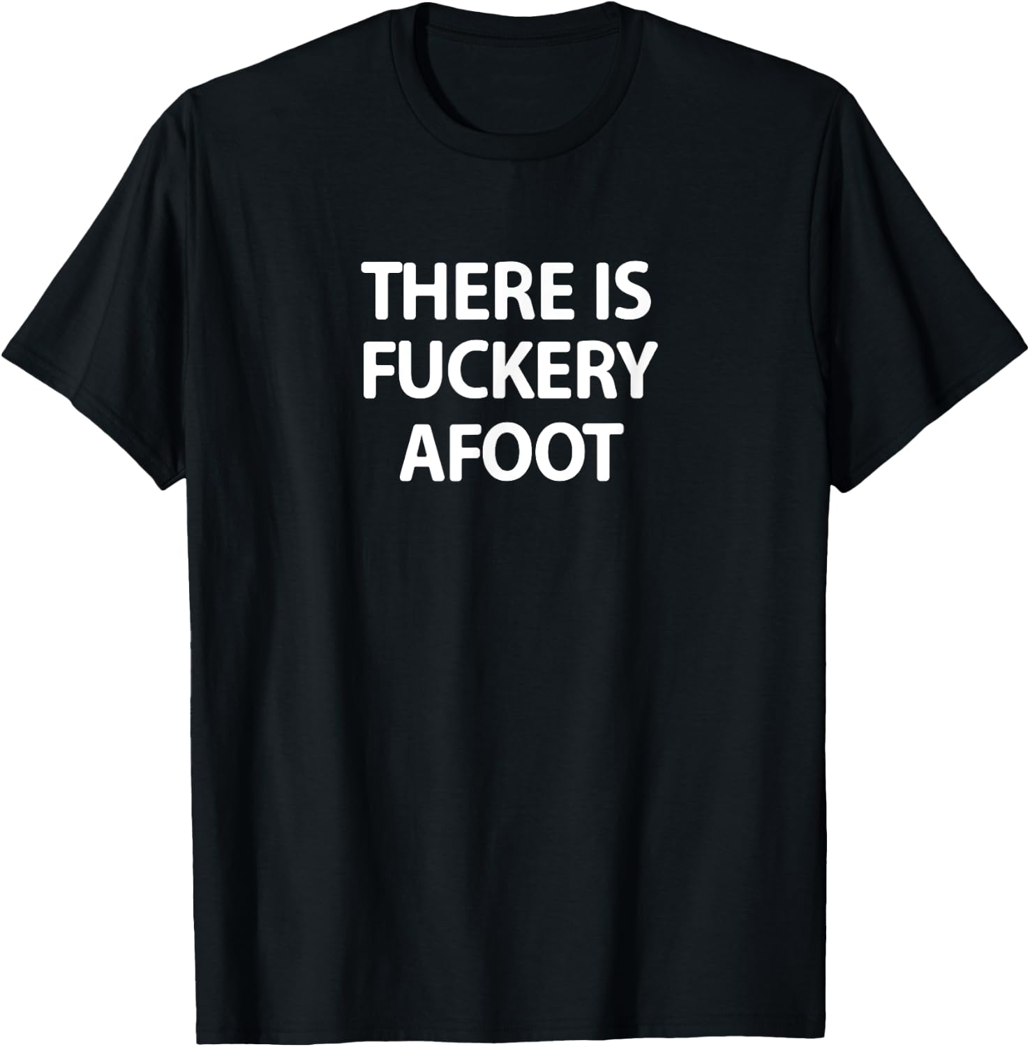 Funny, There Is Fuckery Afoot, Joke Sarcastic Family T-Shirt - T-Shirt | Black