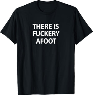 Funny, There Is Fuckery Afoot, Joke Sarcastic Family T-Shirt - T-Shirt | Black