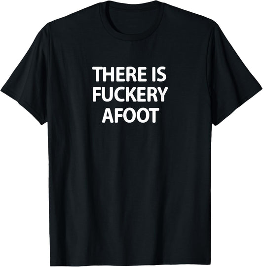 Funny, There Is Fuckery Afoot, Joke Sarcastic Family T-Shirt - T-Shirt | Black