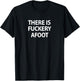 Funny, There Is Fuckery Afoot, Joke Sarcastic Family T-Shirt - T-Shirt | Black