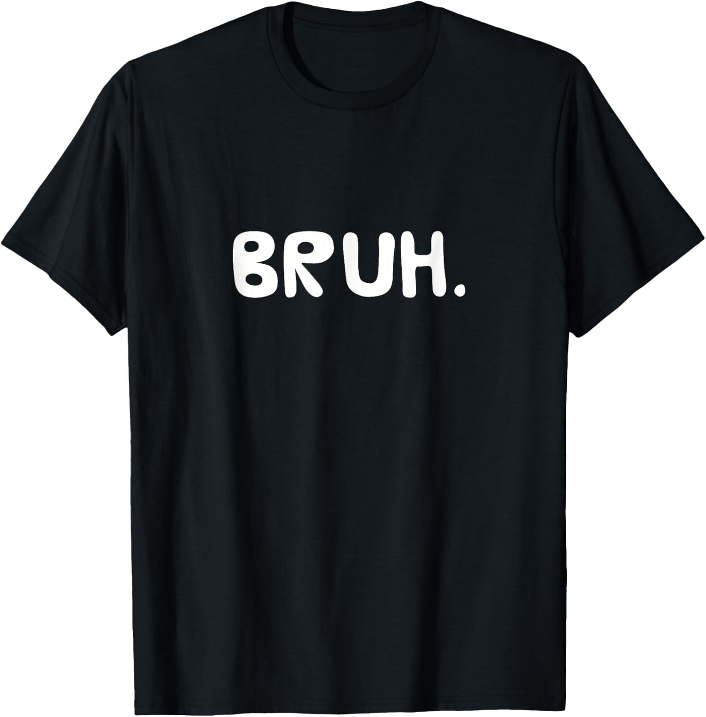 BRUH. Bro Funny Saying Gift T-Shirt - T-Shirt | Black
