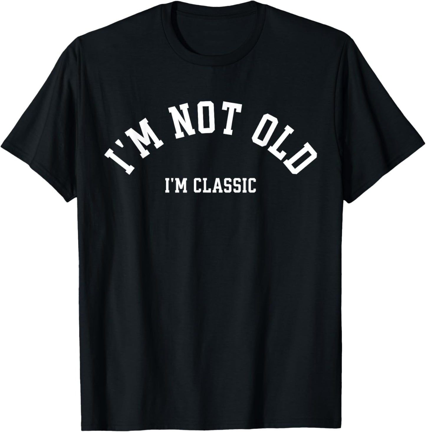 Funny Retirement I'm Not Old I'm Classic Men Women Birthday T-Shirt - T-Shirt | Black