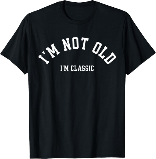 Funny Retirement I'm Not Old I'm Classic Men Women Birthday T-Shirt - T-Shirt | Black