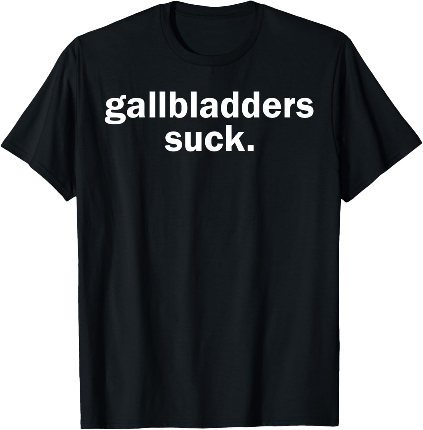 Gallbladders Suck Funny Joke Gallbladder Removal Surgery T-Shirt - T-Shirt | Black