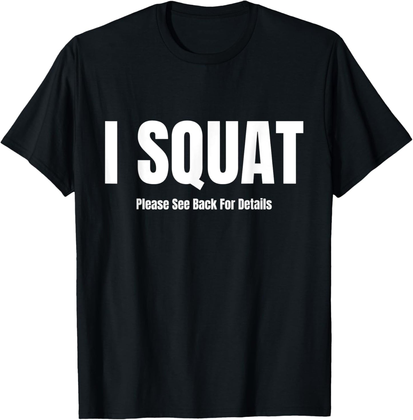 I Squat Please See Back For Details, I Squat T-Shirt - T-Shirt | Black