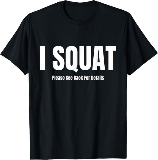 I Squat Please See Back For Details, I Squat T-Shirt - T-Shirt | Black