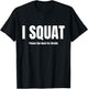 I Squat Please See Back For Details, I Squat T-Shirt - T-Shirt | Black