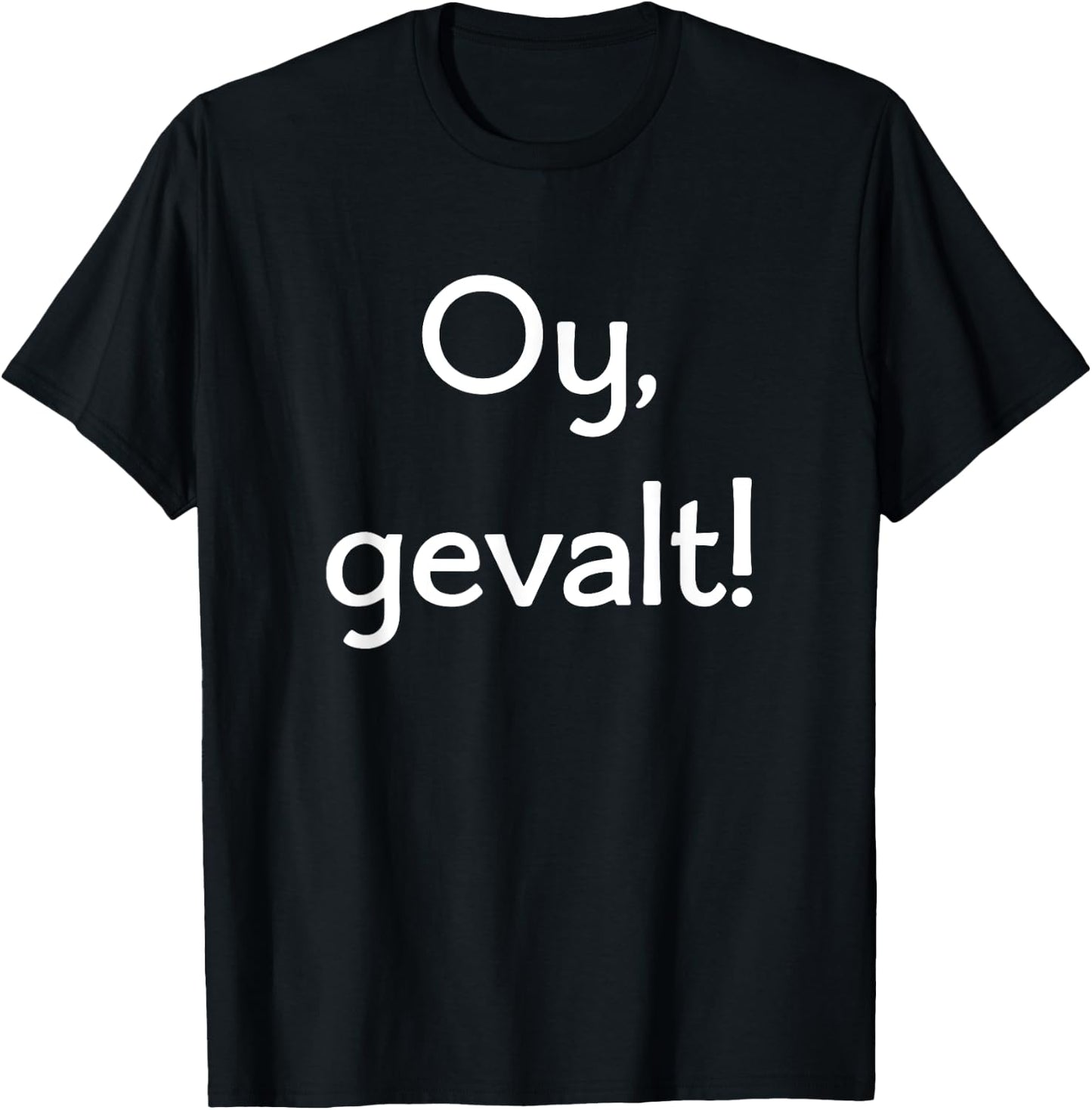 Oy, Gevalt! Say OMG in Yiddish! Lots of Colors and Styles T-Shirt - T-Shirt | Black