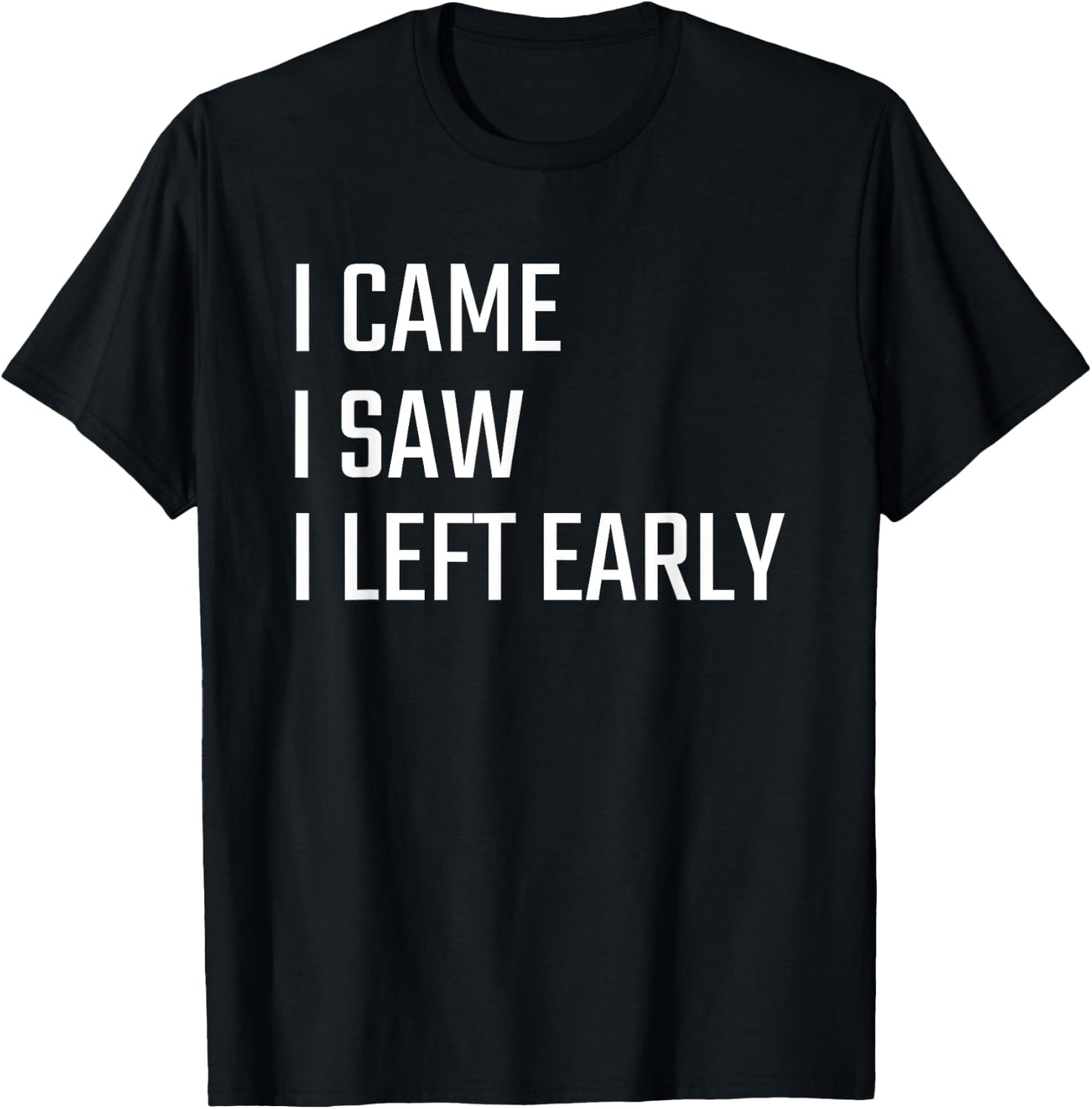 I Came I Saw I Left Early T-Shirt - T-Shirt | Black