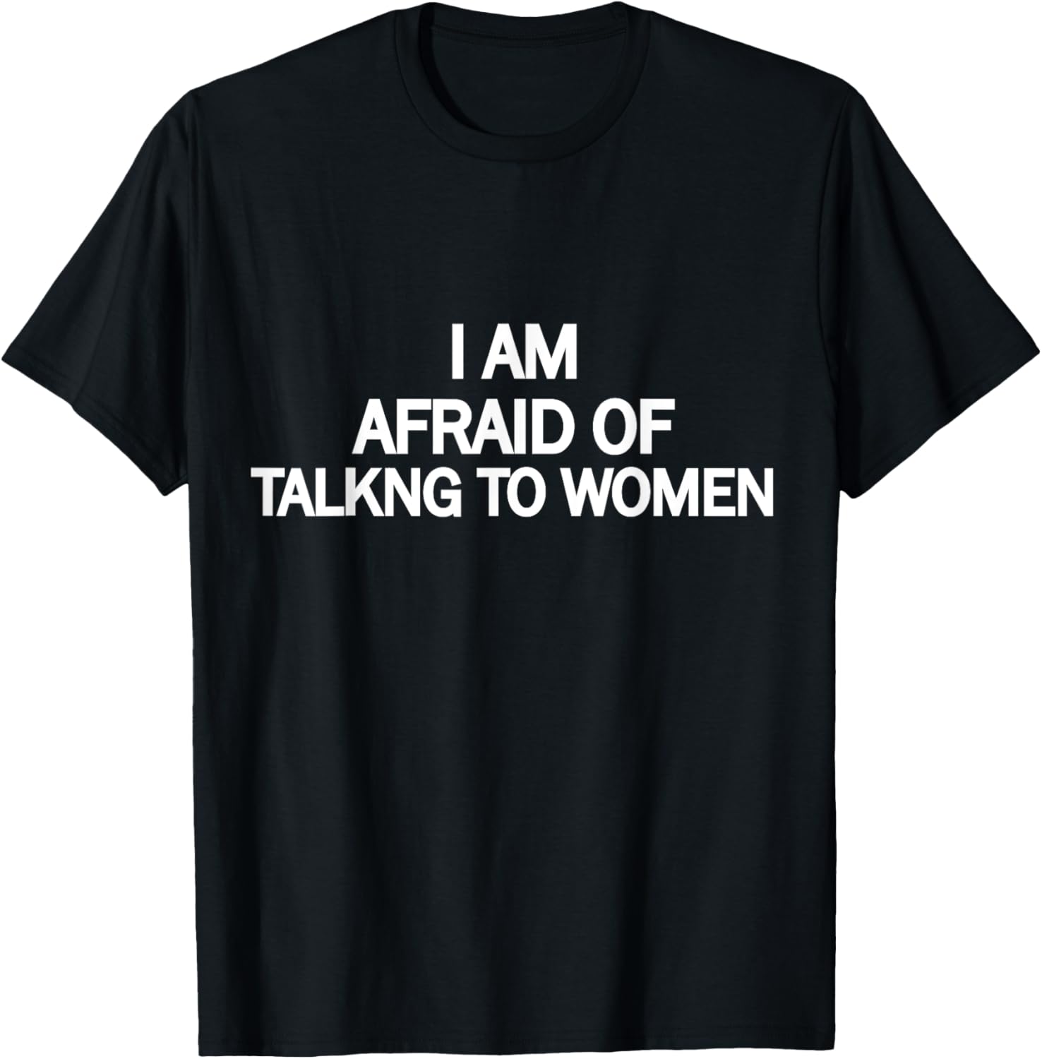Funny Saying I'm Afraid of Talking to Women T-Shirt - T-Shirt | Black