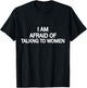 Funny Saying I'm Afraid of Talking to Women T-Shirt - T-Shirt | Black