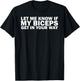 Funny Gym Lover Let Me Know If My Biceps Get In Your Way T-Shirt - T-Shirt | Black