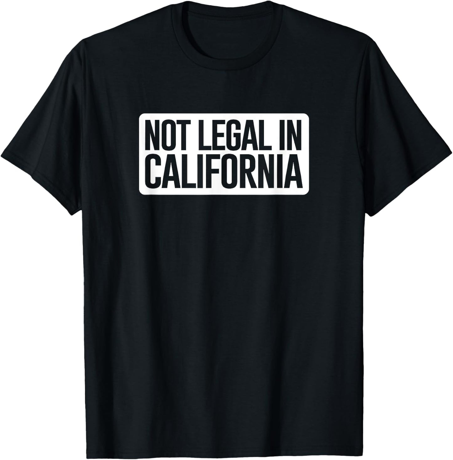 Not Legal in California - Funny AK-47 and AR-15 Gun T-Shirt - T-Shirt | Black