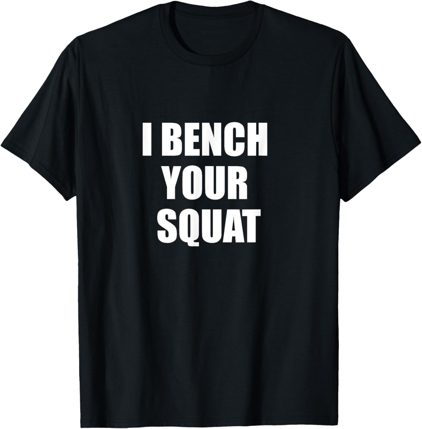 I bench your squat T-Shirt - T-Shirt | Black