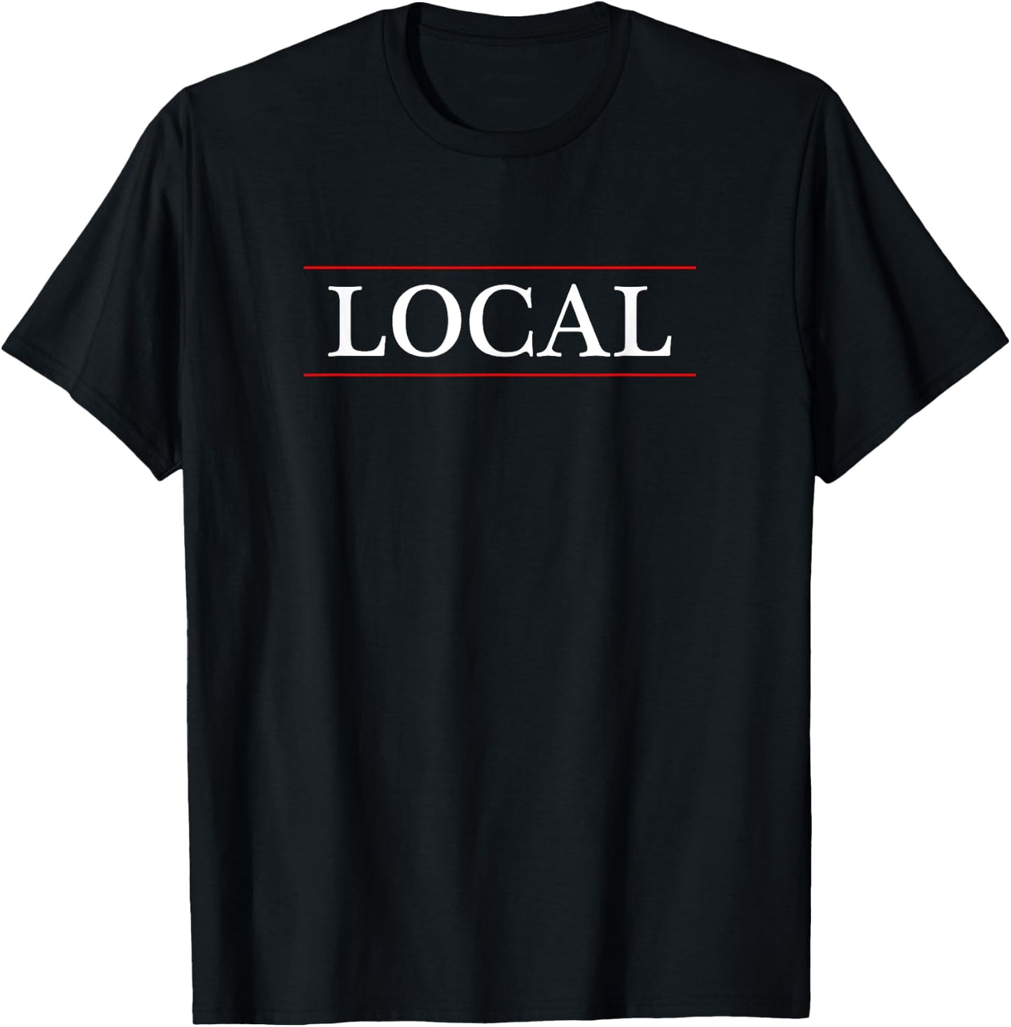 Top That Says - Local - on it | Funny Graphic T-Shirt - T-Shirt | Black