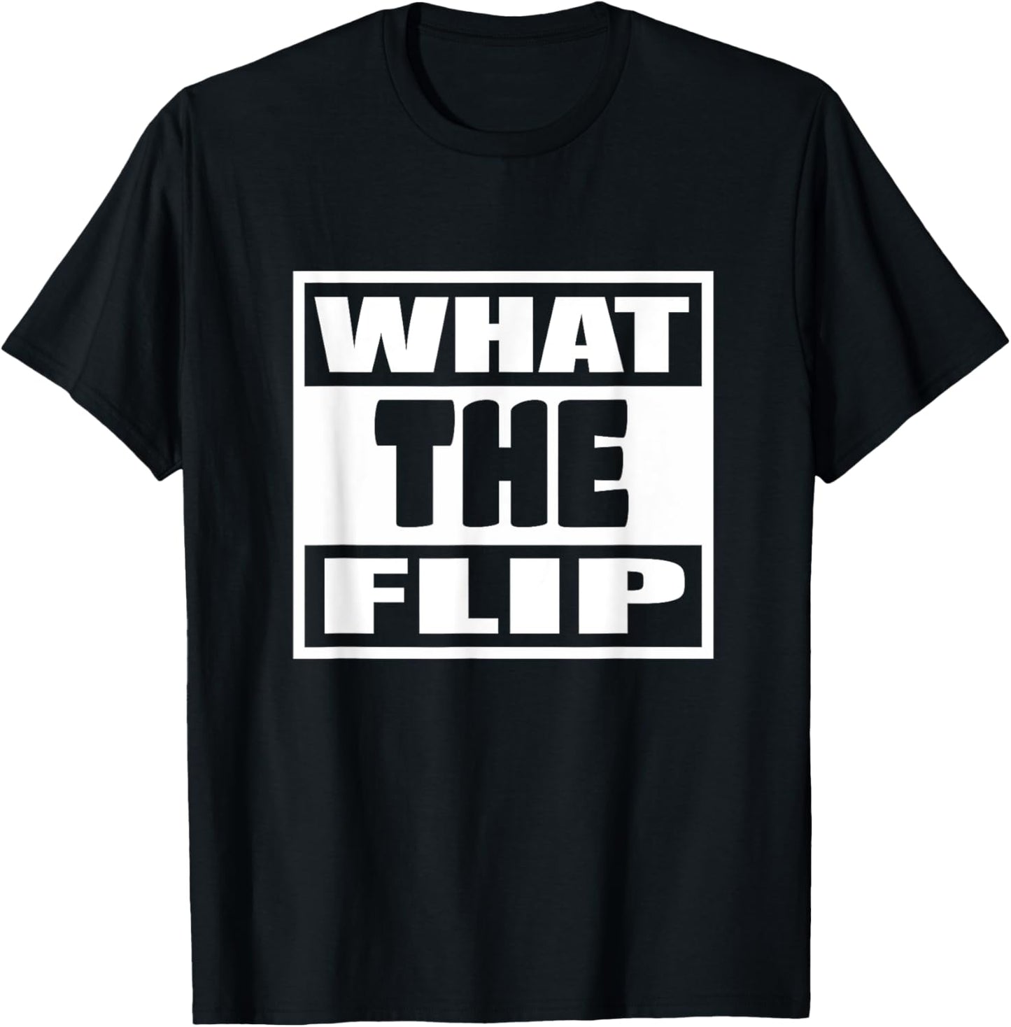 What The Flip Man Woman Funny Gift T-Shirt - T-Shirt | Black