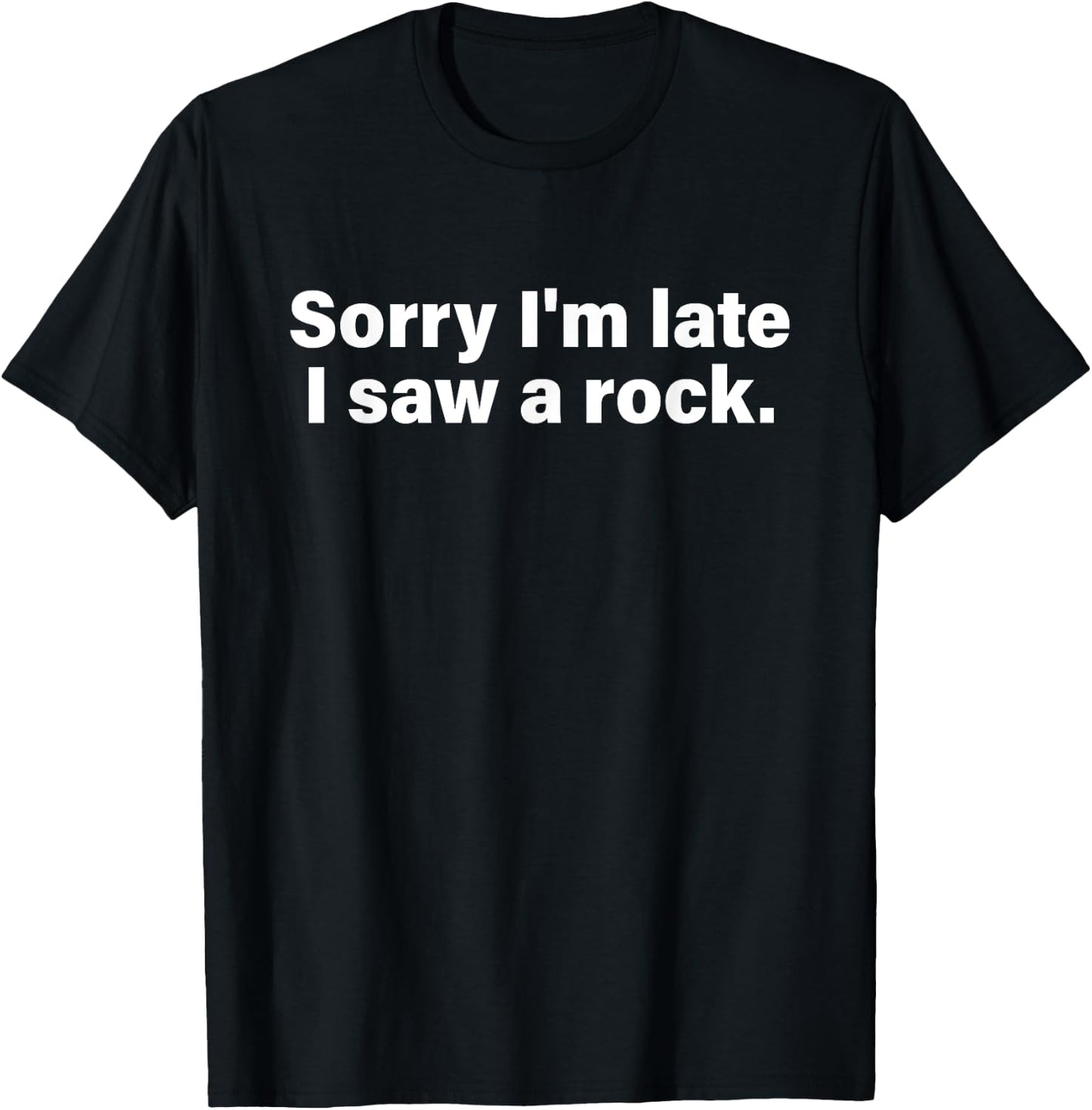 Sorry I'm Late I Saw A Rock Apparel T-Shirt - T-Shirt | Black
