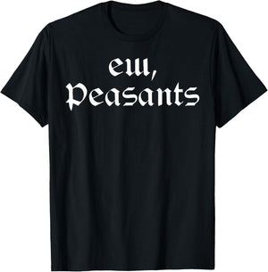 Funny Medieval Renaissance Fair - Ew Peasants T-Shirt - T-Shirt | Black