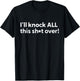Funny Humorous Outfit I'll Knock All This Shit Over T-Shirt - T-Shirt | Black