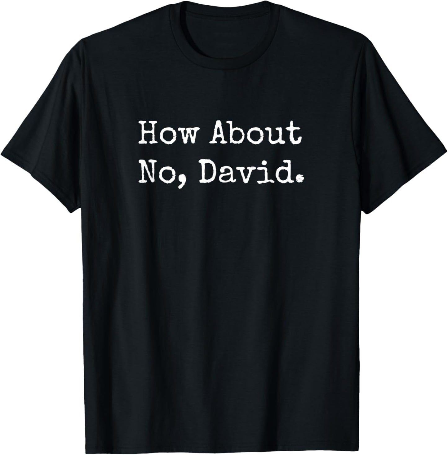 How About No, David Funny Sarcastic T-Shirt - T-Shirt | Black