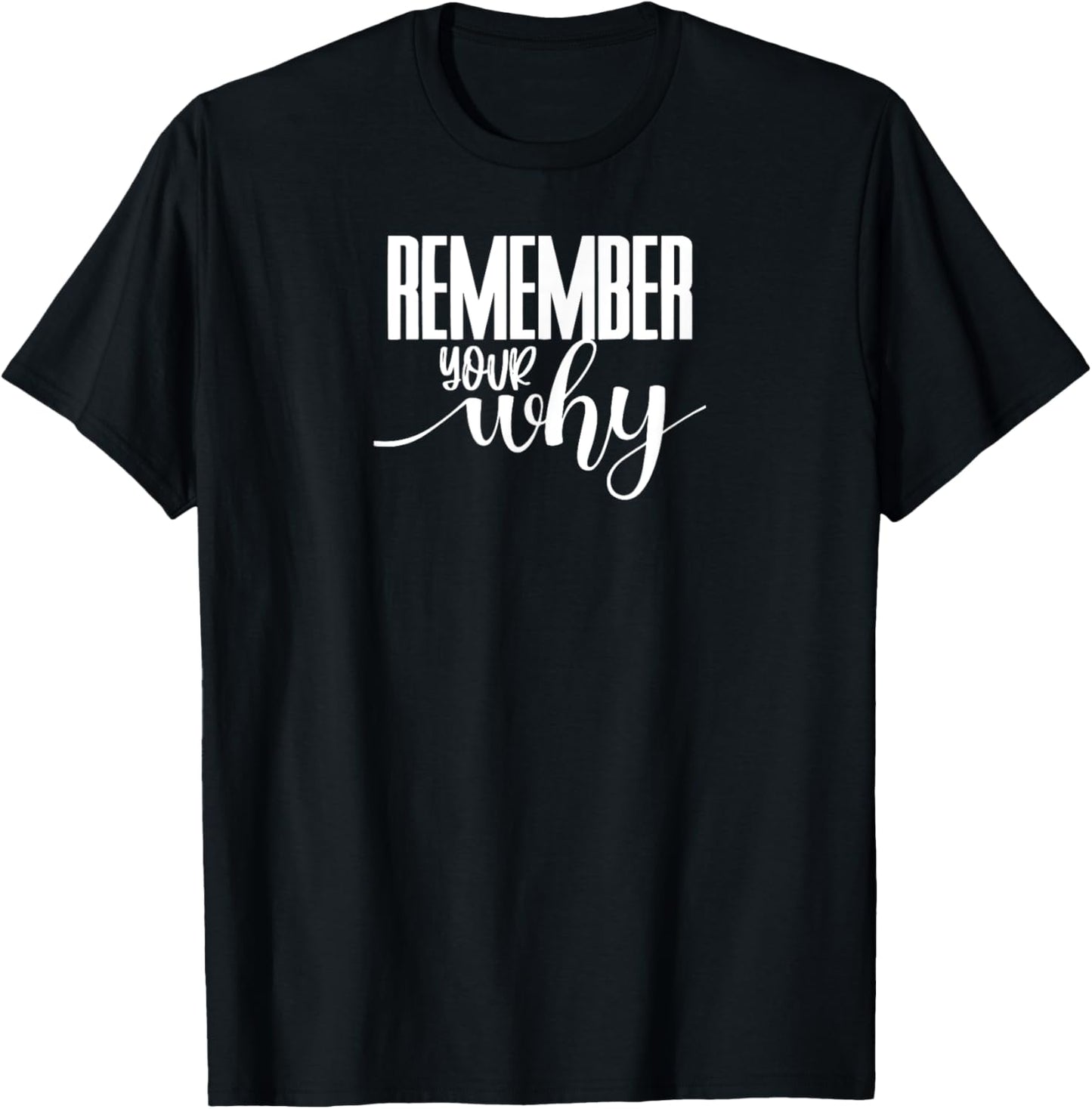 Remember Your Why Gym Motivation Fitness Inspirational T-Shirt - T-Shirt | Black