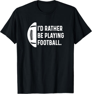 I'd Rather Be Playing Football - Quarterback Wide Receiver T-Shirt - T-Shirt | Black