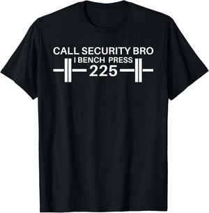 225 Bench Press Call Security Workout Gear Ironic T-Shirt - T-Shirt | Black