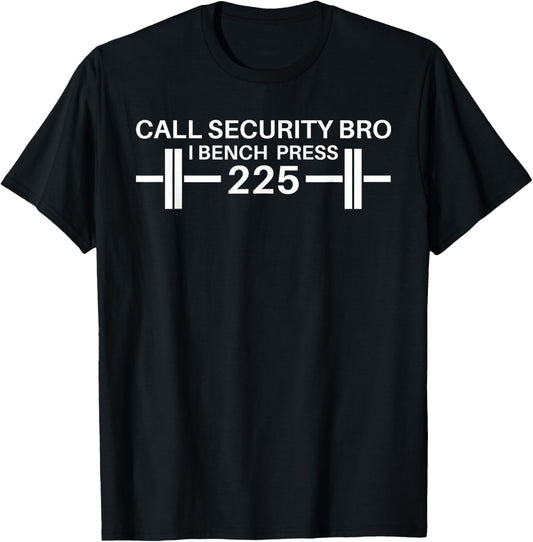 225 Bench Press Call Security Workout Gear Ironic T-Shirt - T-Shirt | Black