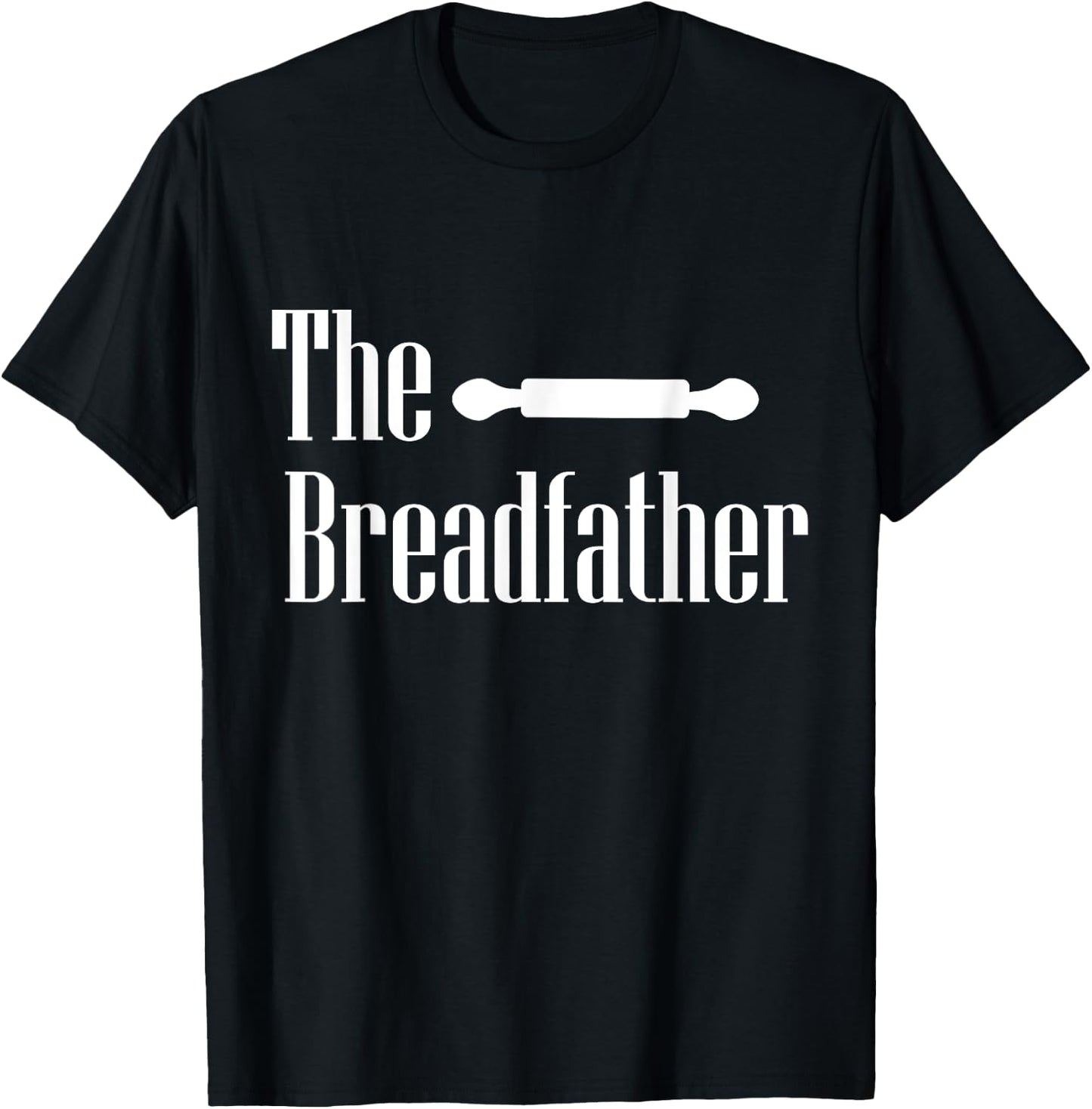 The Breadfather Baker Dad Fathers Day Baking Pastry Chef T-Shirt - T-Shirt | Black