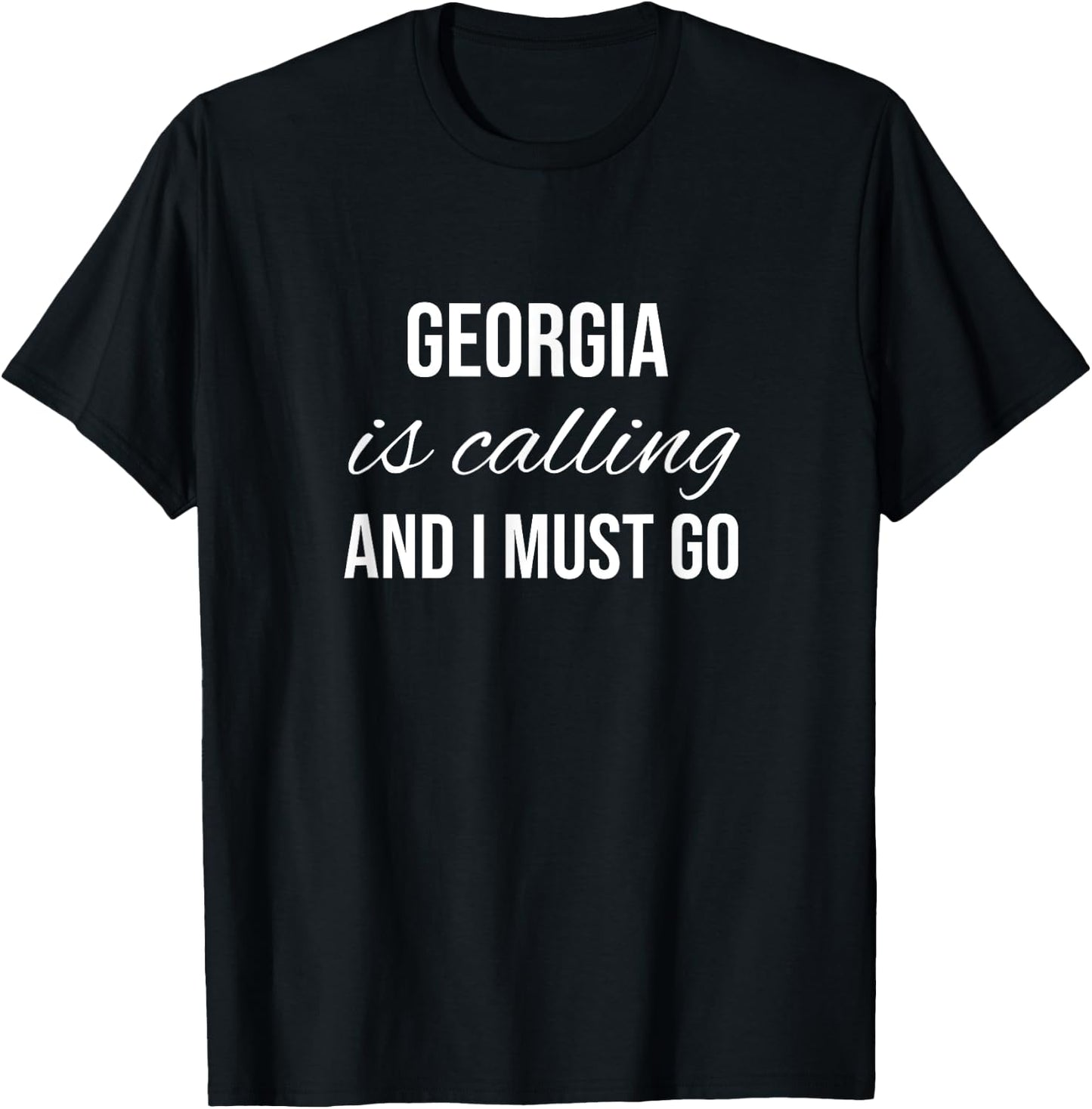 Georgia Is Calling And I Must Go - Vacation Roots Georgia T-Shirt - T-Shirt | Black