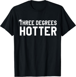 College Masters Degree Graduation Gifts Three Degrees Hotter T-Shirt - T-Shirt | Black