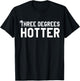 College Masters Degree Graduation Gifts Three Degrees Hotter T-Shirt - T-Shirt | Black