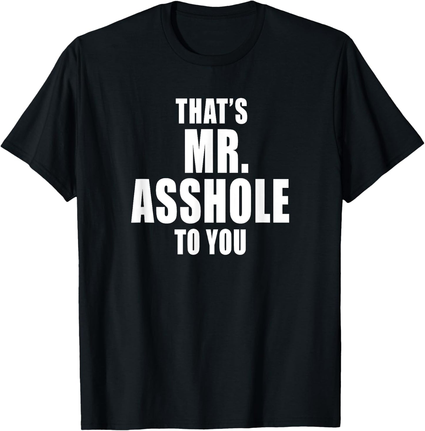 That's Mr. Asshole to You Funny Sarcastic Adult Humor T-Shirt - T-Shirt | Black