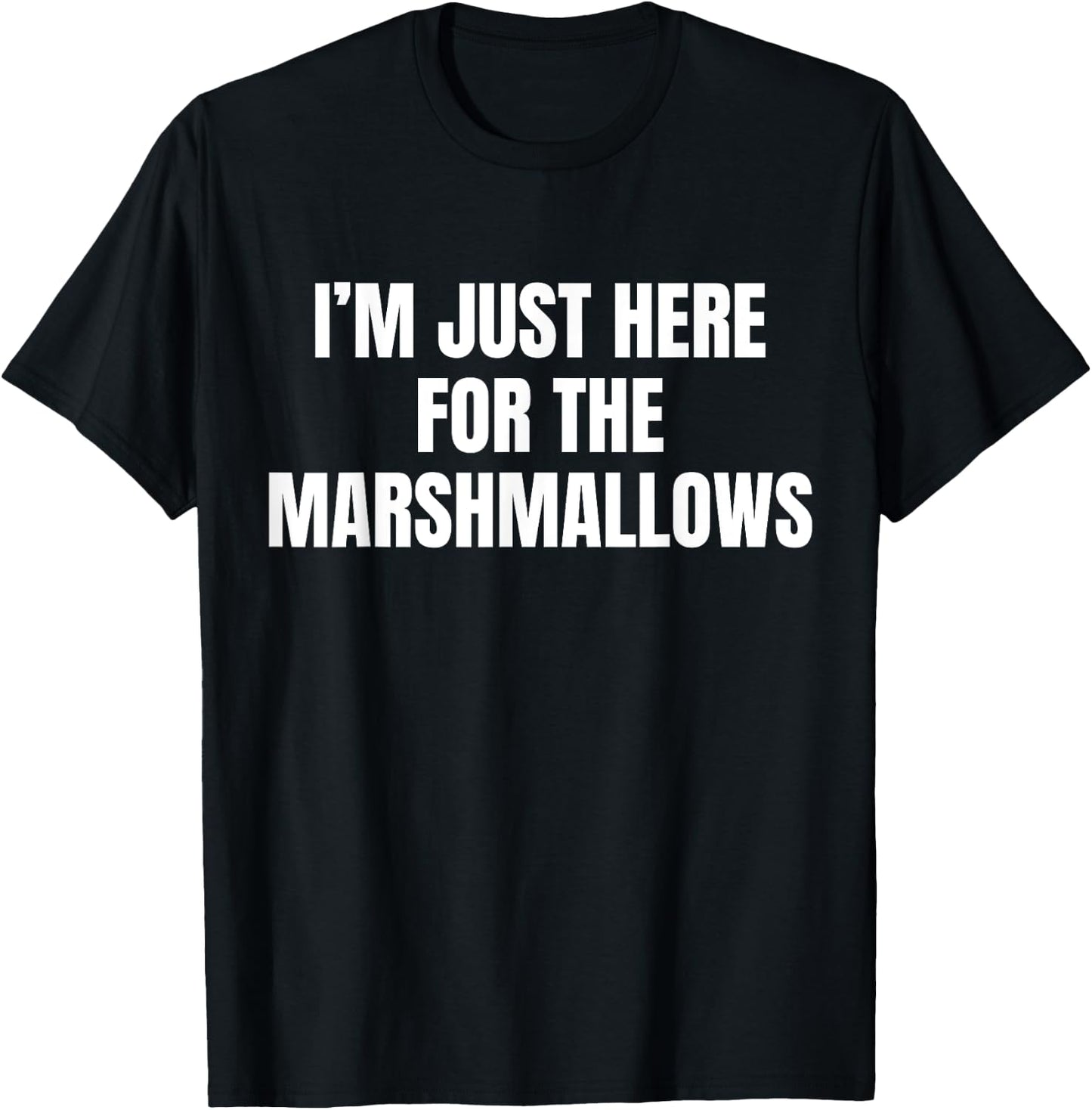 I’m Just Here For The Marshmallows Funny T-Shirt - T-Shirt | Black