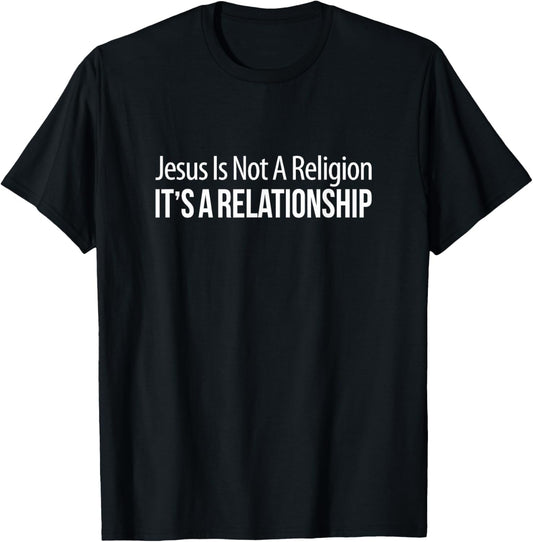 Jesus Is Not A Religion - It's A Relationship T-Shirt - T-Shirt | Black