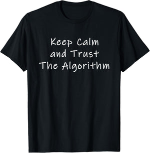 Keep Calm and Trust The Algorithm T-Shirt - T-Shirt | Black