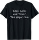 Keep Calm and Trust The Algorithm T-Shirt - T-Shirt | Black