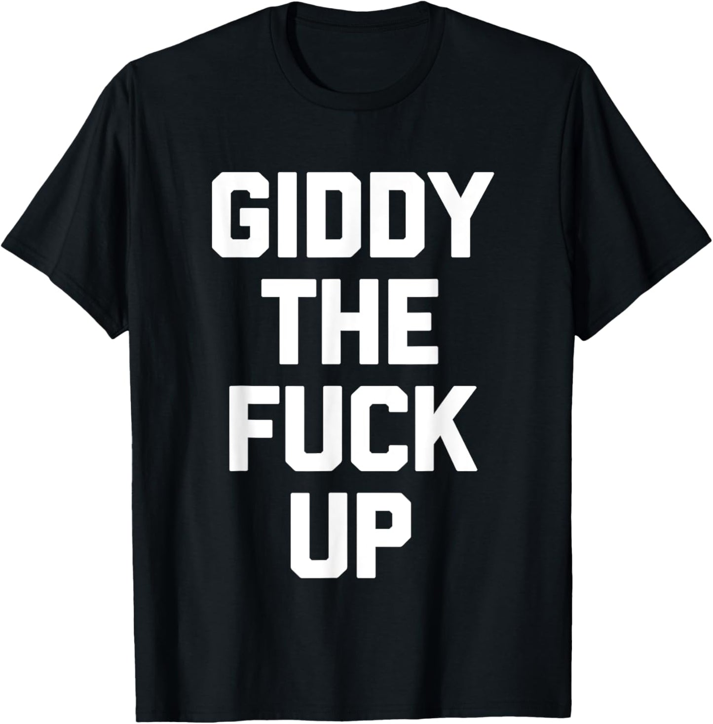 Giddy The Fuck Up - Funny Horse Racing Derby Horse Racing T-Shirt - T-Shirt | Black