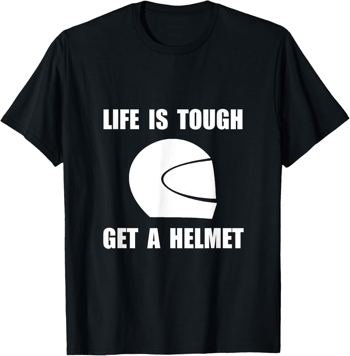 Life Tough Get Helmet Funny T-Shirt - T-Shirt | Black
