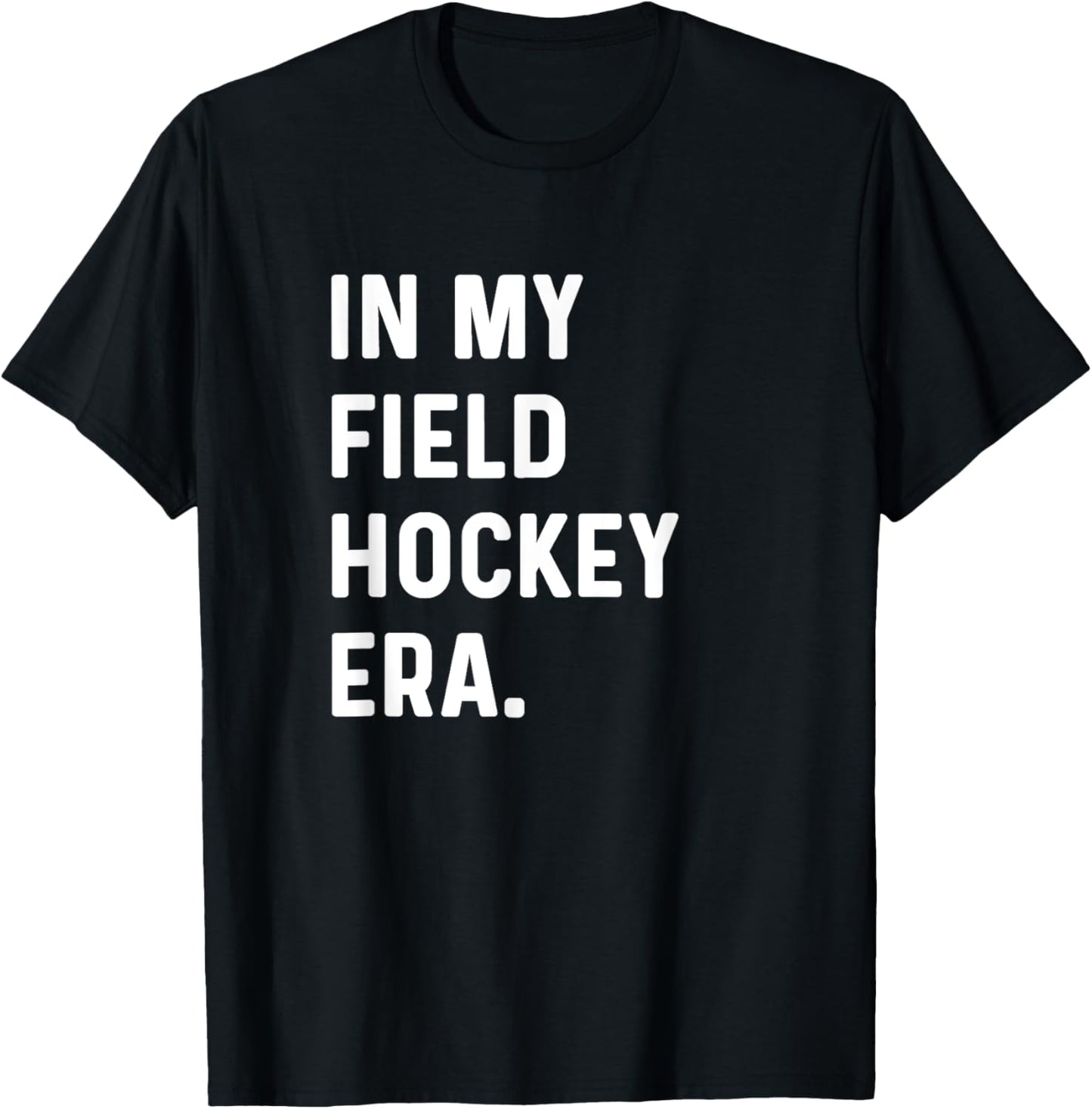 In My Field Hockey Era - Goalie Sweeper Midfield Defender T-Shirt - T-Shirt | Black