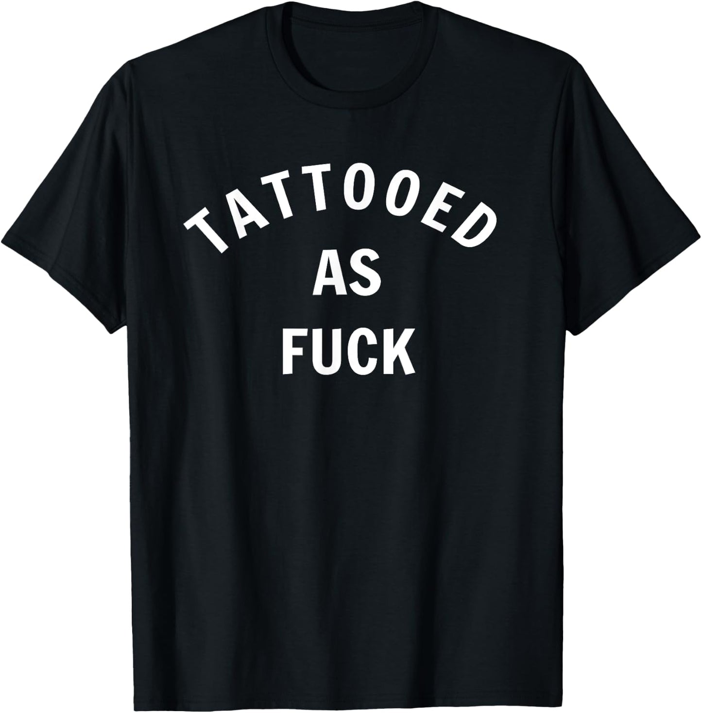 Tattooed As Fuck Funny Gift Men Women T-Shirt - T-Shirt | Black