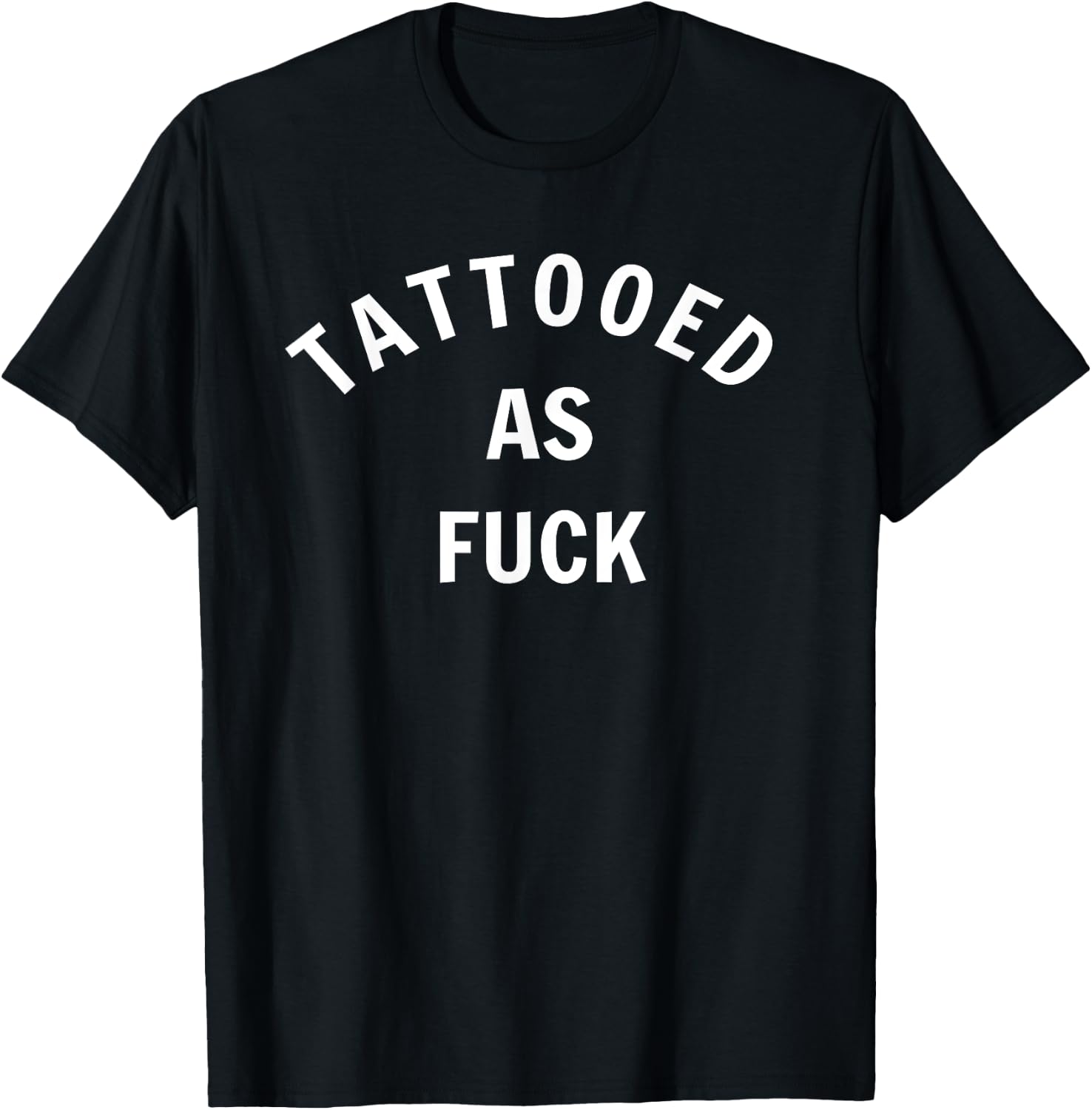 Tattooed As Fuck Funny Gift Men Women T-Shirt - T-Shirt | Black