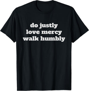 Do justly, love mercy, walk humbly, Micah 6:8 T-Shirt - T-Shirt | Black