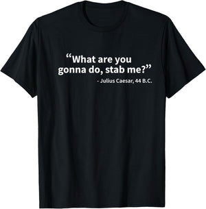 Julius Caesar What Are You Gonna Do Rome History Funny T-Shirt - T-Shirt | Black