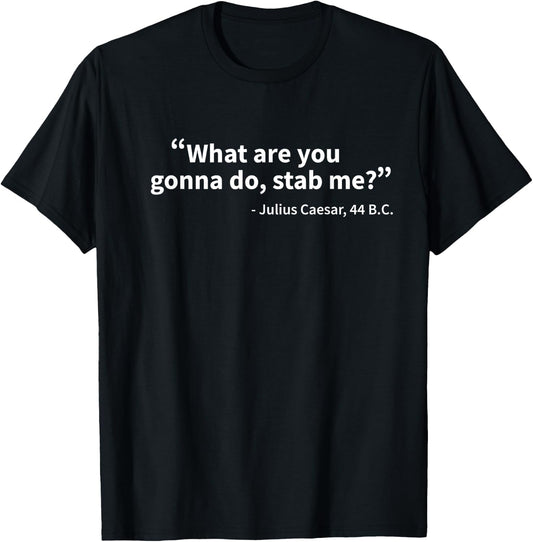 Julius Caesar What Are You Gonna Do Rome History Funny T-Shirt - T-Shirt | Black