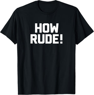 How Rude! Novelty Gifts Funny 90s Shirts T-Shirt - T-Shirt | Black