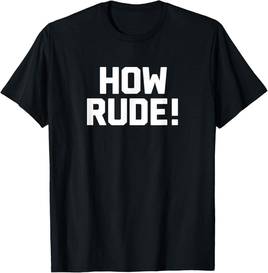 How Rude! Novelty Gifts Funny 90s Shirts T-Shirt - T-Shirt | Black